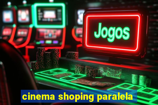 cinema shoping paralela